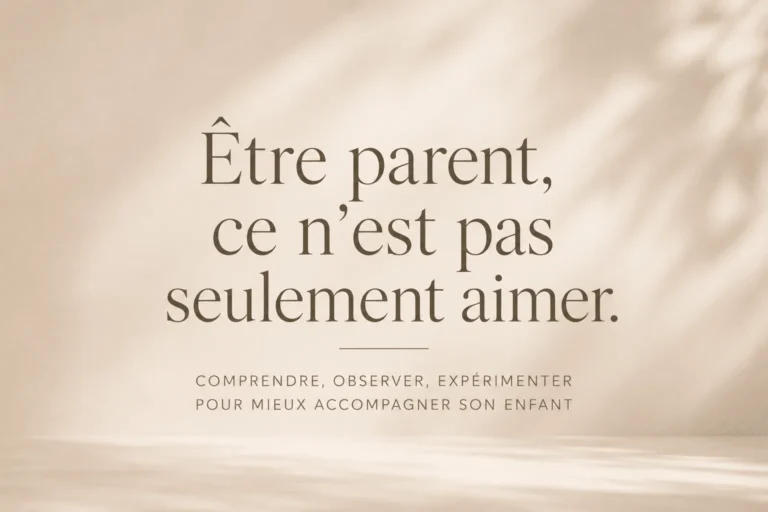 Être parent, ce n'est pas seulement aimer : comprendre son enfant et mieux l'accompagner