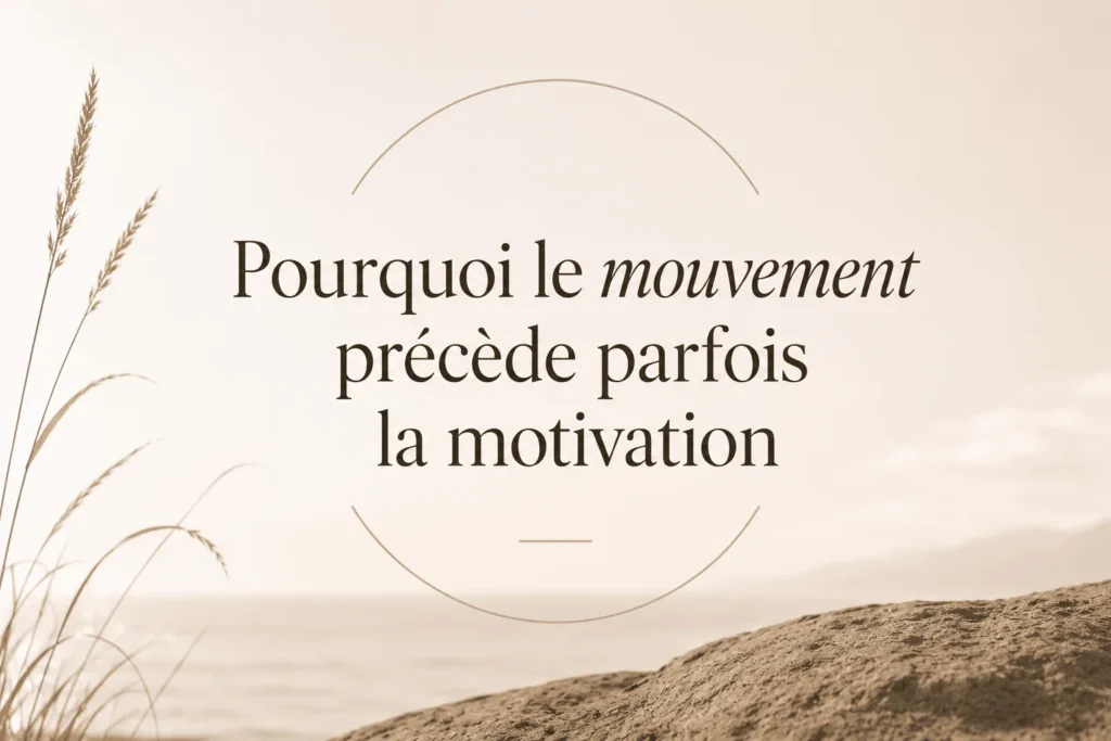 Pourquoi le mouvement précède parfois la motivation – article de psychologie ARIA Parcours Psy