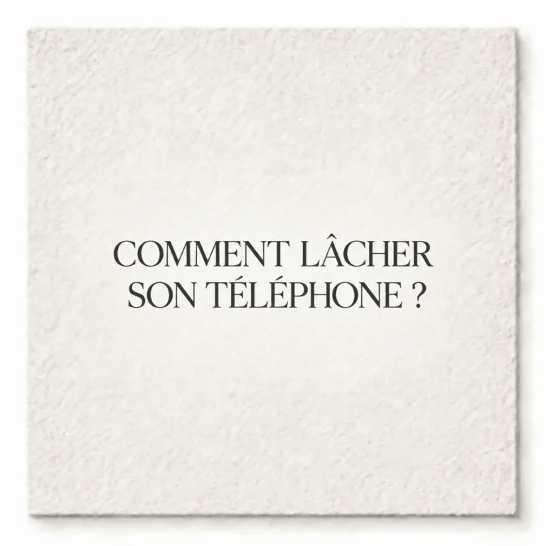 COMMENT LÂCHER SON TÉLÉPHONE ?