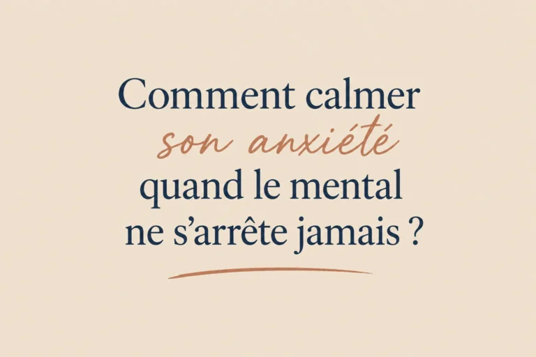 Comment calmer son anxiété quand le mental ne s'arrête jamais ?