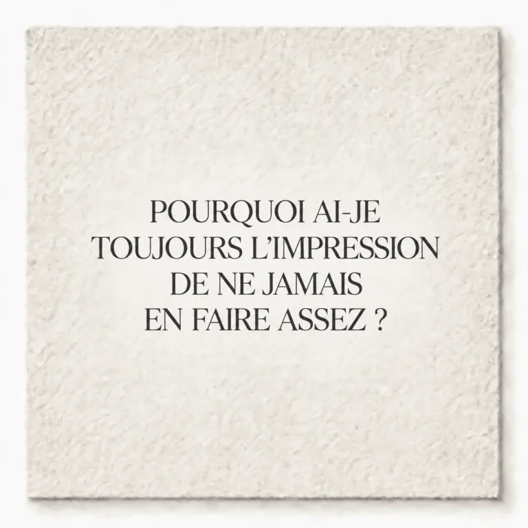POURQUOI AI-JE TOUJOURS L’IMPRESSION DE NE JAMAIS EN FAIRE ASSEZ ?