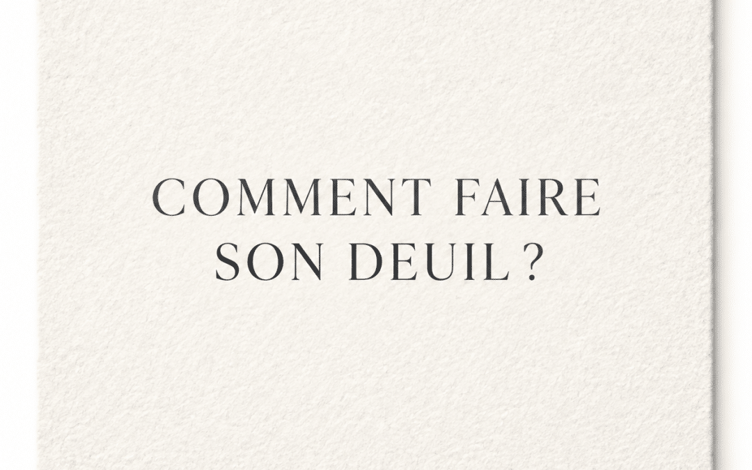 COMMENT FAIRE SON DEUIL ?