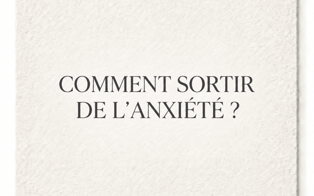 Comment sortir de l’anxiété ?