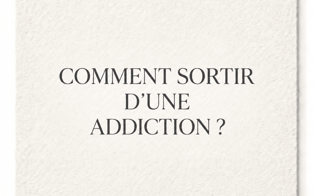 Comment sortir d’une addiction ?